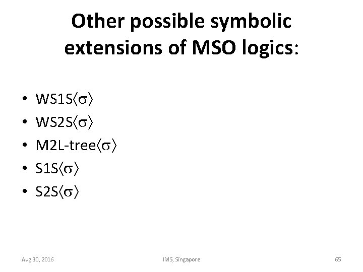 Other possible symbolic extensions of MSO logics: • • • WS 1 S WS
