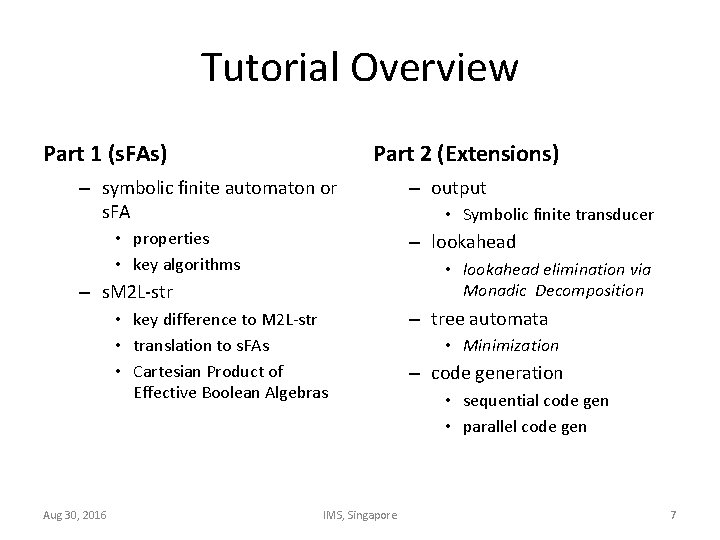 Tutorial Overview Part 1 (s. FAs) Part 2 (Extensions) – symbolic finite automaton or