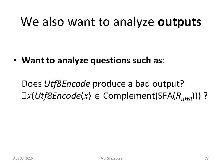We also want to analyze outputs • Want to analyze questions such as: Does
