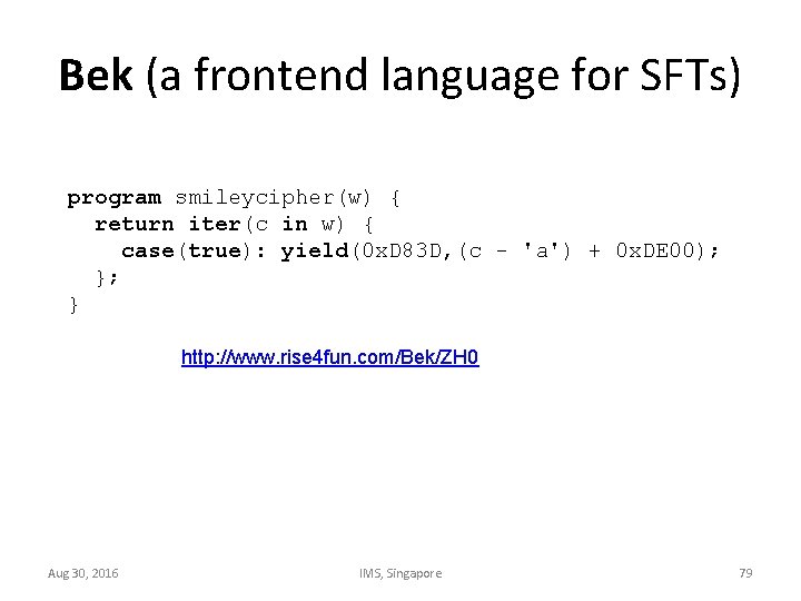 Bek (a frontend language for SFTs) program smileycipher(w) { return iter(c in w) {