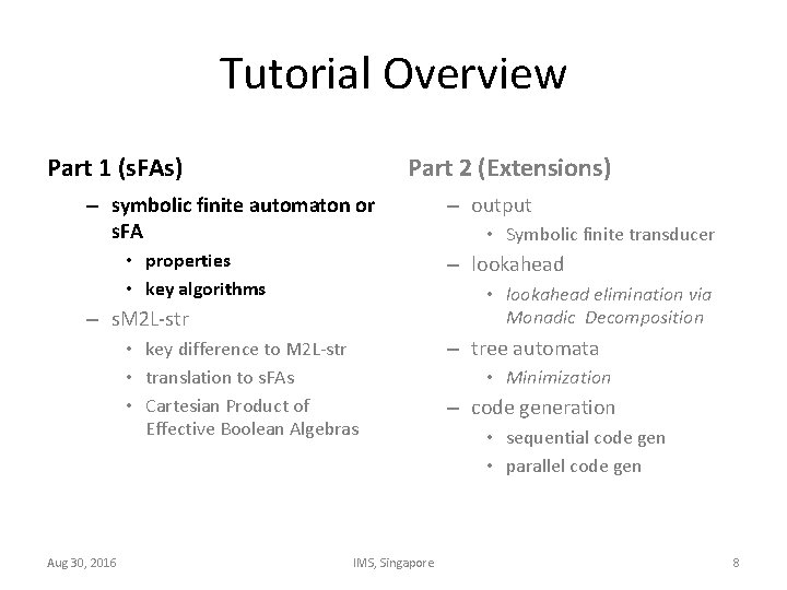 Tutorial Overview Part 1 (s. FAs) Part 2 (Extensions) – symbolic finite automaton or