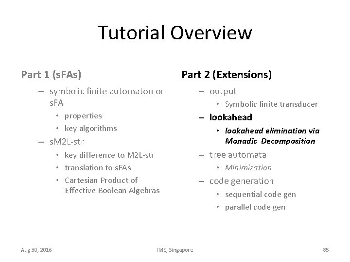 Tutorial Overview Part 1 (s. FAs) Part 2 (Extensions) – symbolic finite automaton or