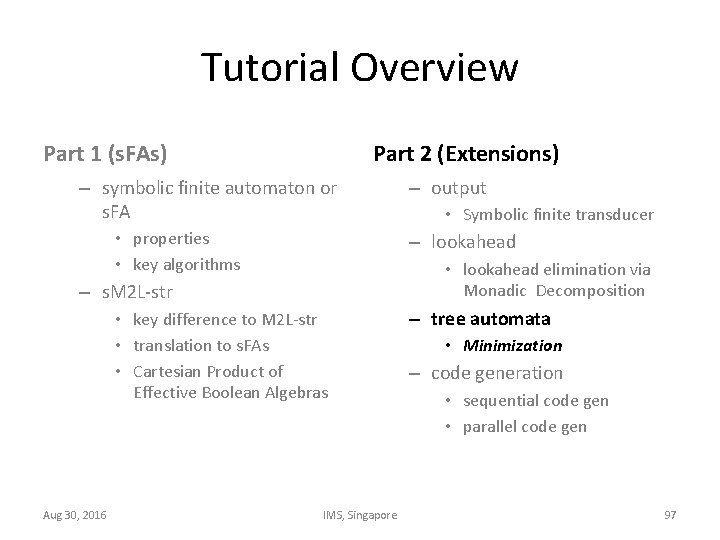 Tutorial Overview Part 1 (s. FAs) Part 2 (Extensions) – symbolic finite automaton or
