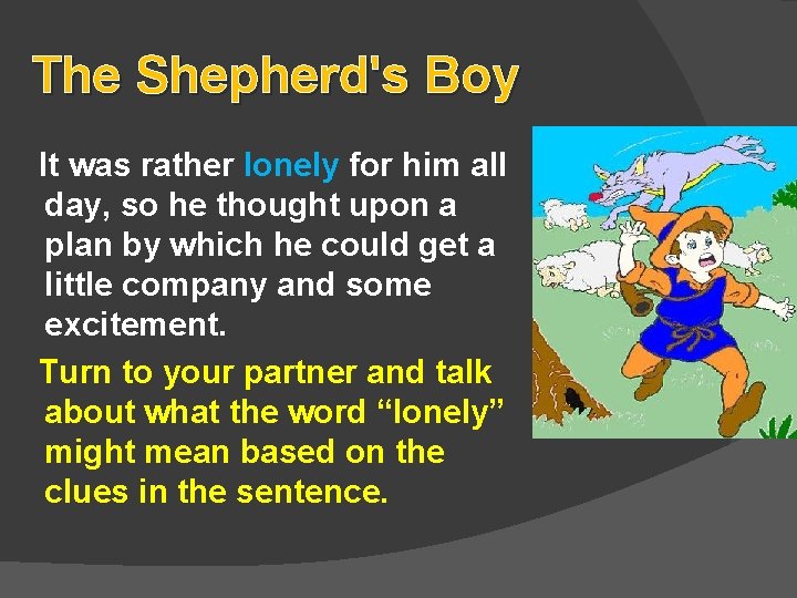 The Shepherd's Boy It was rather lonely for him all day, so he thought