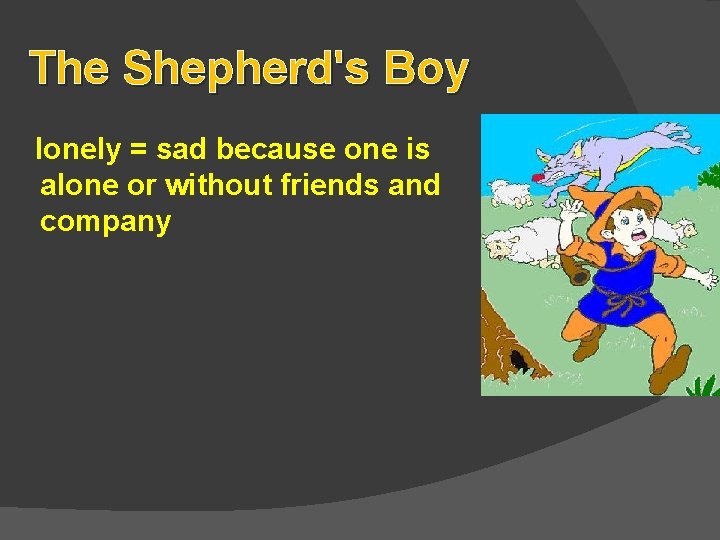 The Shepherd's Boy lonely = sad because one is alone or without friends and