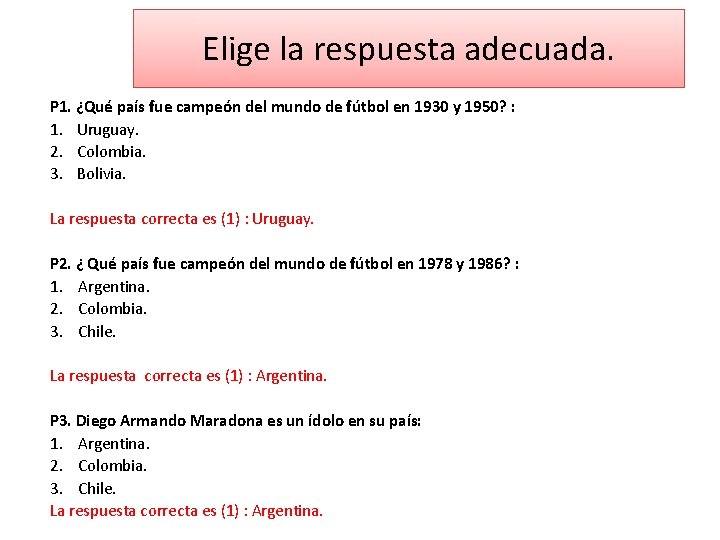 Elige la respuesta adecuada. P 1. ¿Qué país fue campeón del mundo de fútbol