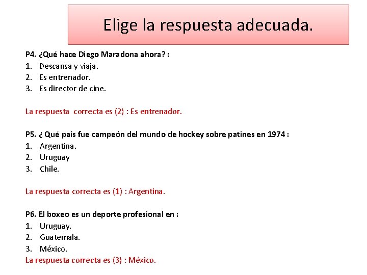 Elige la respuesta adecuada. P 4. ¿Qué hace Diego Maradona ahora? : 1. Descansa