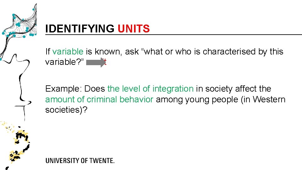 IDENTIFYING UNITS If variable is known, ask “what or who is characterised by this