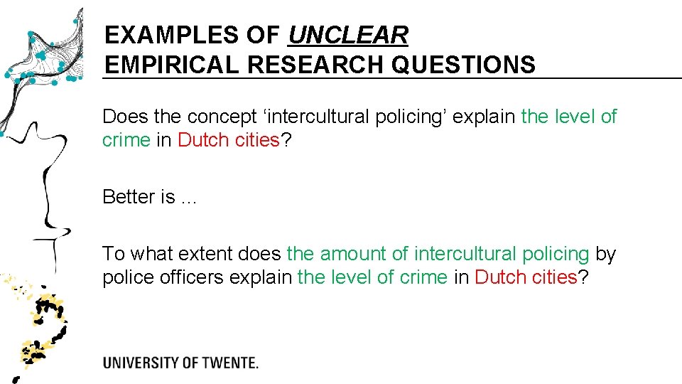 EXAMPLES OF UNCLEAR EMPIRICAL RESEARCH QUESTIONS Does the concept ‘intercultural policing’ explain the level