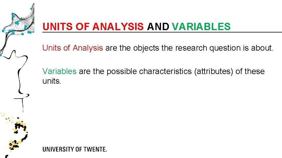 UNITS OF ANALYSIS AND VARIABLES Units of Analysis are the objects the research question