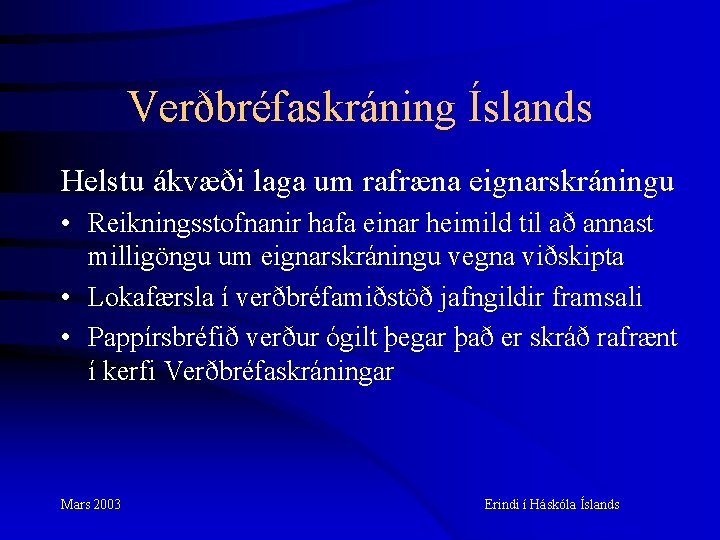 Verðbréfaskráning Íslands Helstu ákvæði laga um rafræna eignarskráningu • Reikningsstofnanir hafa einar heimild til