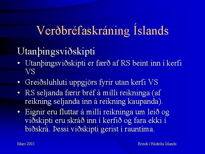 Verðbréfaskráning Íslands Utanþingsviðskipti • Utanþingsviðskipti er færð af RS beint inn í kerfi VS