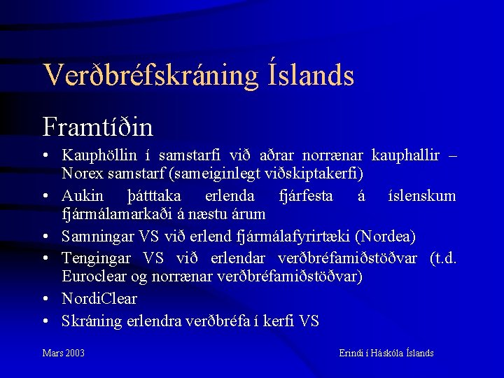 Verðbréfskráning Íslands Framtíðin • Kauphöllin í samstarfi við aðrar norrænar kauphallir – Norex samstarf