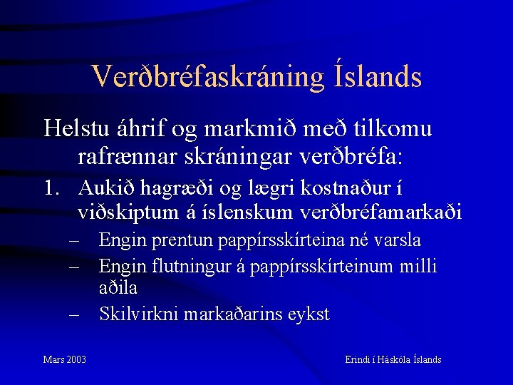 Verðbréfaskráning Íslands Helstu áhrif og markmið með tilkomu rafrænnar skráningar verðbréfa: 1. Aukið hagræði