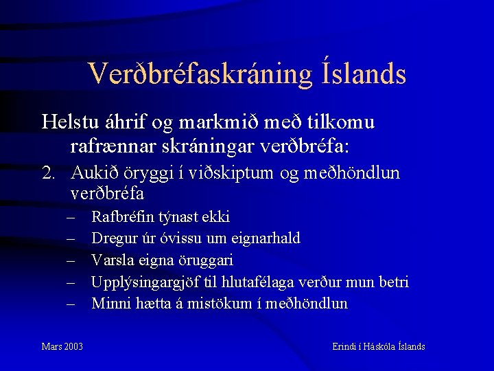 Verðbréfaskráning Íslands Helstu áhrif og markmið með tilkomu rafrænnar skráningar verðbréfa: 2. Aukið öryggi