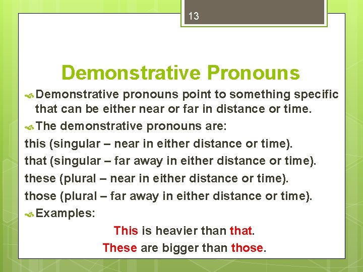 13 Demonstrative Pronouns Demonstrative pronouns point to something specific that can be either near