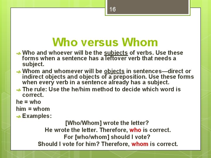 16 Who versus Whom Who and whoever will be the subjects of verbs. Use
