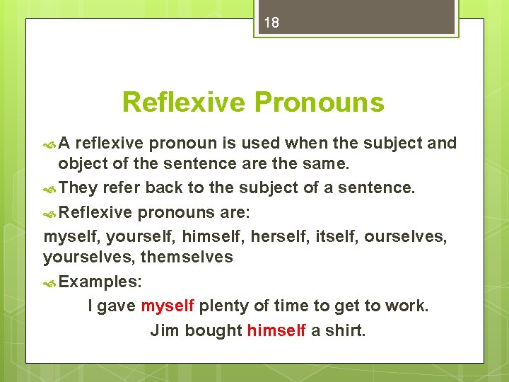 18 Reflexive Pronouns A reflexive pronoun is used when the subject and object of