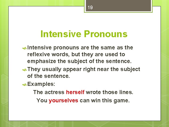 19 Intensive Pronouns Intensive pronouns are the same as the reflexive words, but they
