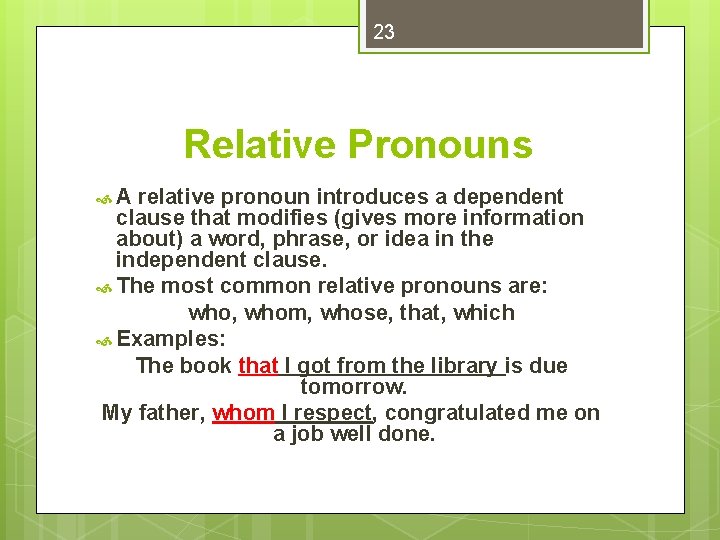 23 Relative Pronouns A relative pronoun introduces a dependent clause that modifies (gives more
