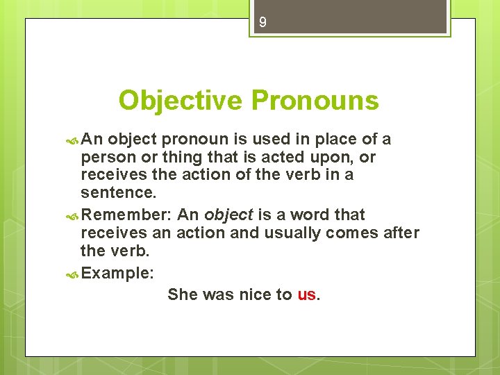 9 Objective Pronouns An object pronoun is used in place of a person or