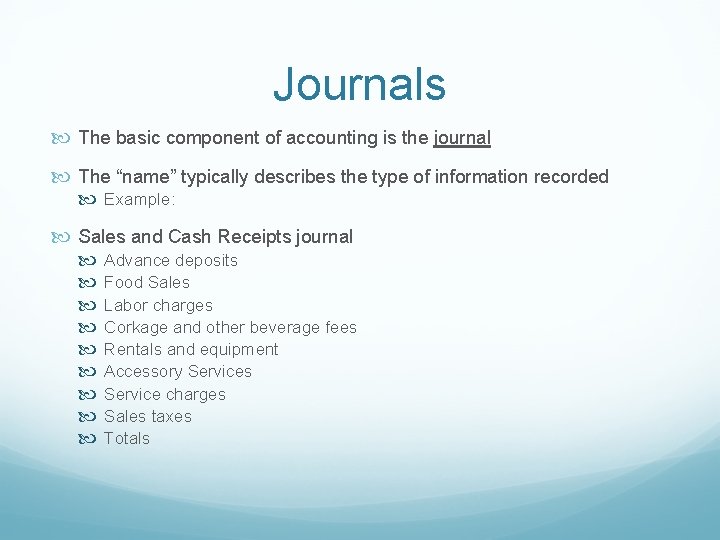 Journals The basic component of accounting is the journal The “name” typically describes the