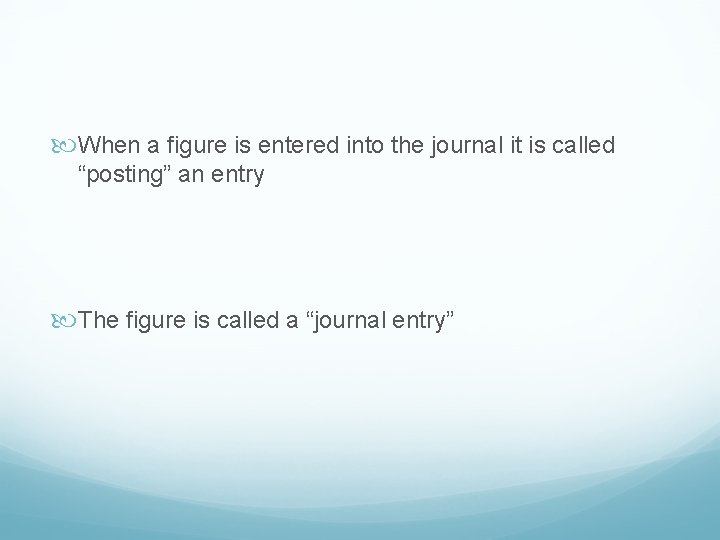  When a figure is entered into the journal it is called “posting” an