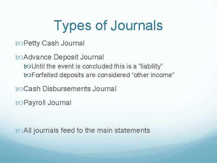 Types of Journals Petty Cash Journal Advance Deposit Journal Until the event is concluded