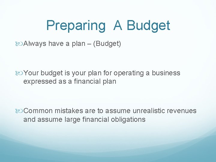 Preparing A Budget Always have a plan – (Budget) Your budget is your plan