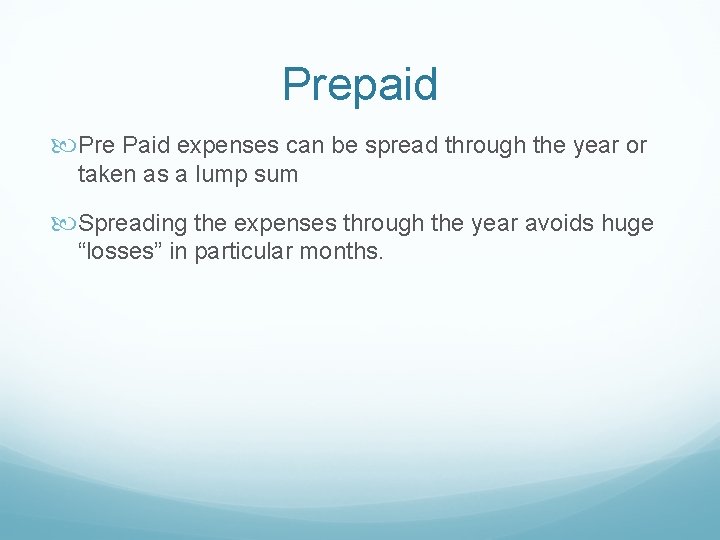 Prepaid Pre Paid expenses can be spread through the year or taken as a