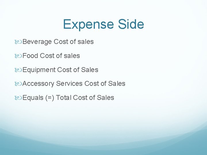 Expense Side Beverage Cost of sales Food Cost of sales Equipment Cost of Sales