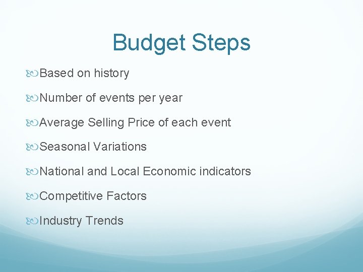 Budget Steps Based on history Number of events per year Average Selling Price of