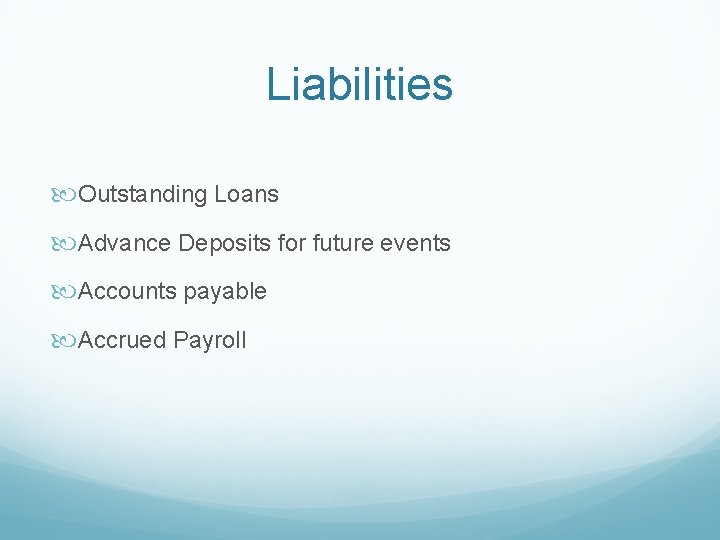 Liabilities Outstanding Loans Advance Deposits for future events Accounts payable Accrued Payroll 