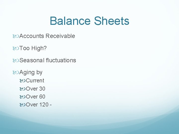 Balance Sheets Accounts Receivable Too High? Seasonal fluctuations Aging by Current Over 30 Over