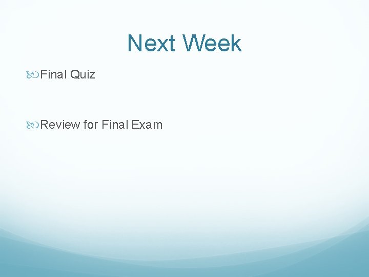 Next Week Final Quiz Review for Final Exam 