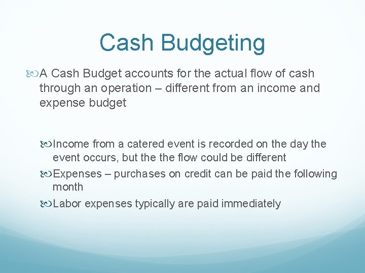 Cash Budgeting A Cash Budget accounts for the actual flow of cash through an