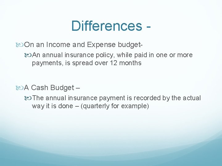 Differences On an Income and Expense budget An annual insurance policy, while paid in