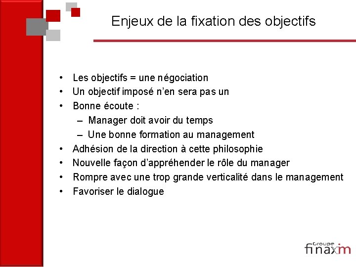 Enjeux de la fixation des objectifs • Les objectifs = une négociation • Un