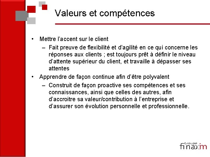 Valeurs et compétences • Mettre l’accent sur le client – Fait preuve de flexibilité