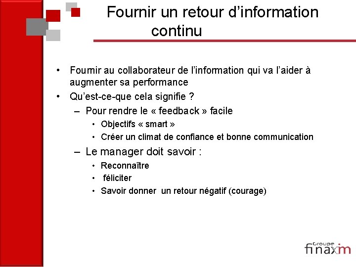 Fournir un retour d’information continu • Fournir au collaborateur de l’information qui va l’aider