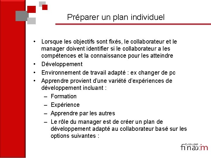 Préparer un plan individuel • Lorsque les objectifs sont fixés, le collaborateur et le