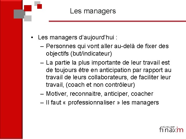Les managers • Les managers d’aujourd’hui : – Personnes qui vont aller au-delà de