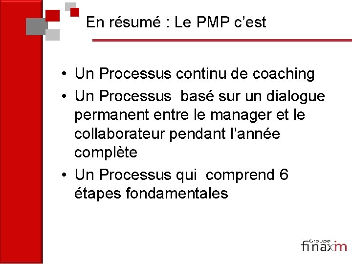 En résumé : Le PMP c’est • Un Processus continu de coaching • Un