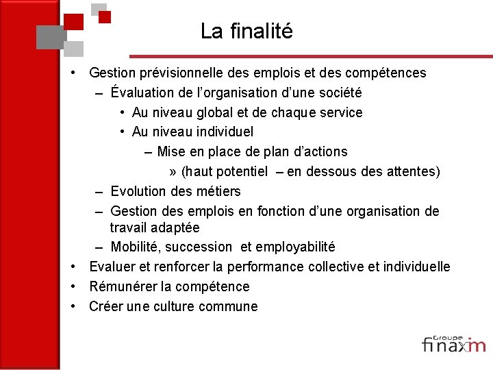 La finalité • Gestion prévisionnelle des emplois et des compétences – Évaluation de l’organisation