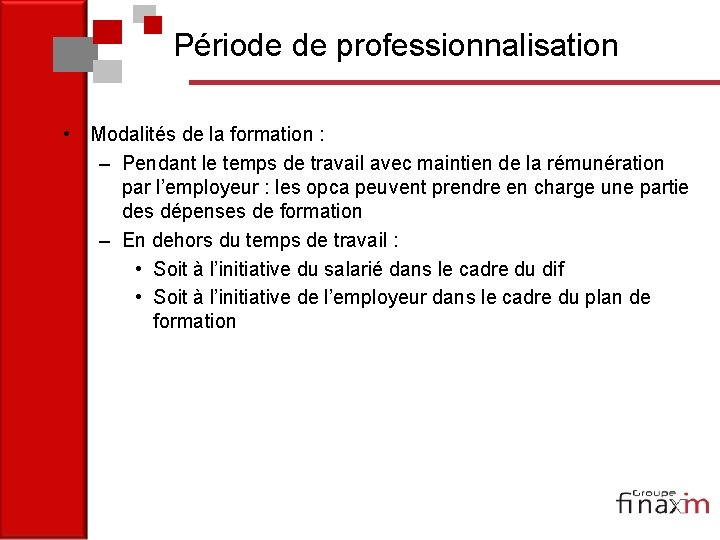 Période de professionnalisation • Modalités de la formation : – Pendant le temps de