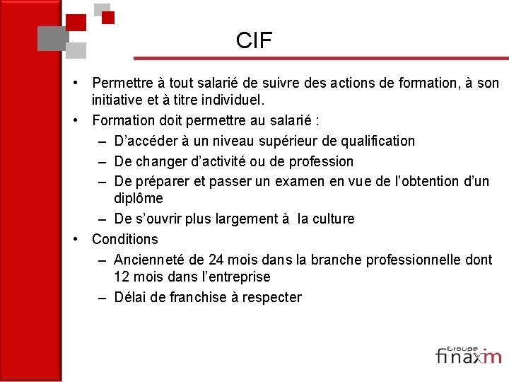 CIF • Permettre à tout salarié de suivre des actions de formation, à son