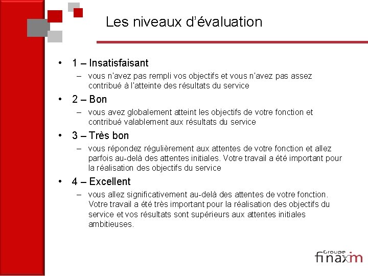 Les niveaux d’évaluation • 1 – Insatisfaisant – vous n’avez pas rempli vos objectifs