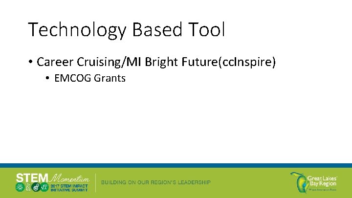 Technology Based Tool • Career Cruising/MI Bright Future(cc. Inspire) • EMCOG Grants 