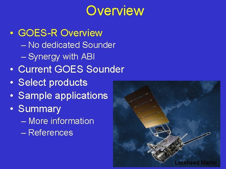 Overview • GOES-R Overview – No dedicated Sounder – Synergy with ABI • •