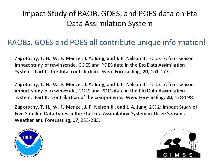 Impact Study of RAOB, GOES, and POES data on Eta Data Assimilation System RAOBs,